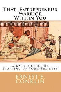 bokomslag That Entrepreneur Warrior Within You: A Basic Guide for Starting Up Your Business