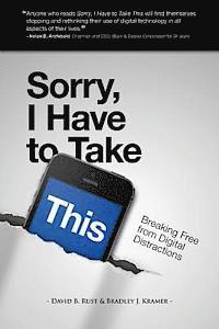 Bradley J. Kramer, David B. Rust - Sorry, I Have To Take This: Breaking Free From Digital Distractions, Häftad. Tillgänglighet: Lägg i varukorg