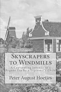 bokomslag Skyscrapers to Windmills: A Captivating Journey to a Bygone Era by a Diplomat's Child