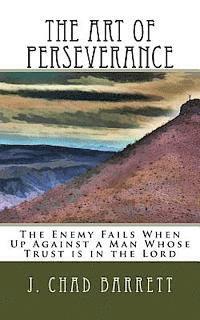 bokomslag The Art of Perseverance: The Enemy Fails When Up Against a Man Whose Trust is in the Lord