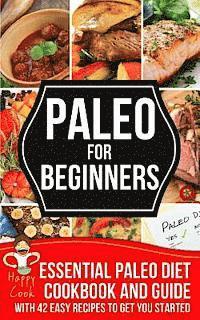 Happy Cook - Paleo For Beginners: Essential Paleo Diet Cookbook and Guide with 42 Easy Recipes To Get You Started, Häftad