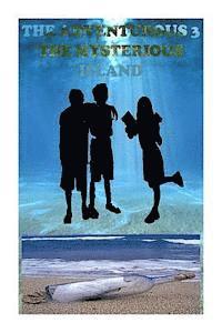 bokomslag The Adventurous Three- The mysterious Island: A book which highlights the adventures of three friends