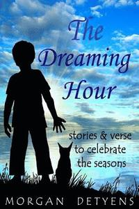 bokomslag The Dreaming Hour: Stories & Verse to Celebrate the Seasons