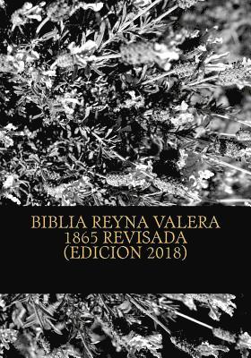 Biblia Reina Valera 1865 Revisada: REVISION de la BIBLIA basada en el Texto MASORETICO y Texto RECEPTUS (Bizantino y Peshitta) 1