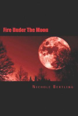 Nichole Bertling - Fire Under the Moon, Häftad