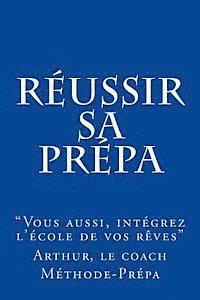 Arthur Le Coach Methode-Prepa - Réussir sa prépa: Vous aussi intégrez l'école de vos rêves, Häftad