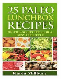 bokomslag 25 Paleo Lunchbox Recipes: On-The-Go Recipes For a Busy Lifestyle