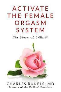 bokomslag Activate the Female Orgasm System: The Story of O-Shot(R)