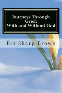 Pat Sharp Brown Ph. D. - Journeys Through Grief: With and Without God, Häftad