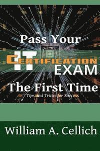 bokomslag Pass Your IT Certification Exam The First Time: Tips and Tricks for Success