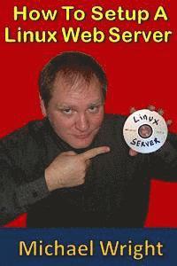 Michael Wright - How To Setup A Linux Web Server, Häftad