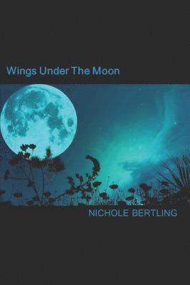 Nichole Bertling - Wings Under the Moon, Häftad