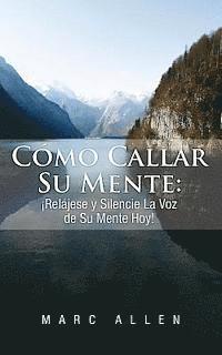 Marc Allen - Cómo Callar Su Mente: ¡Relájese y Silencie La Voz de Su Mente Hoy!, Häftad