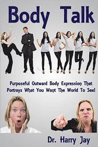 bokomslag Body Talk: Purposeful Outward Body Expression That Portrays What You Want The World To See