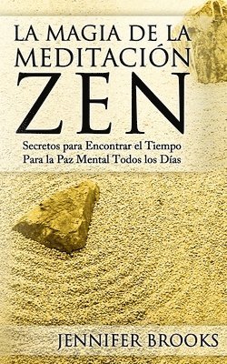 La Magia de la Meditación Zen: Secretos para Encontrar el Tiempo Para la Paz Mental Todos los Días 1