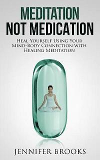 bokomslag Meditation Not Medication: Heal Yourself Using Your Mind-Body Connection with Healing Meditation