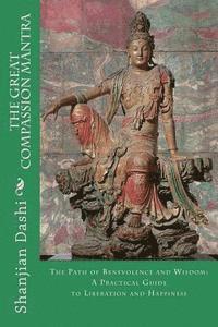 bokomslag The Great Compassion Mantra: The Path of Benevolence and Wisdom: A Practical Guide to Liberation and Happiness
