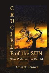 bokomslag Crucible of the Sun: The Mabinogion Retold