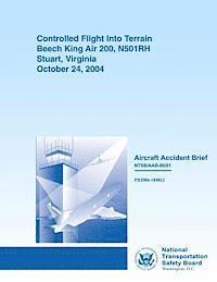 bokomslag Aircraft Accident Brief: Controlled Flight Into Terrain Beech King Air 200, N501RH Stuart, Virginia