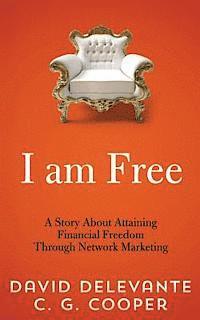 bokomslag I am Free: A Story About Attaining Financial Freedom Through Network Marketing