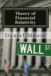 bokomslag Theory of Financial Relativity: Investment Portfolio Guidance in A Federal Reserve Driven Bubble Prone Deflationary Era
