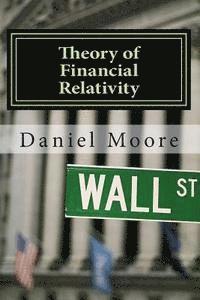 Susan S. Moore, Daniel R. Moore - Theory of Financial Relativity: Investment Portfolio Guidance in A Federal Reserve Driven Bubble Prone Deflationary Era, Häftad