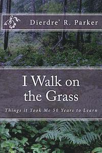 bokomslag I Walk on the Grass: Things It Took Me 50 Years to Learn