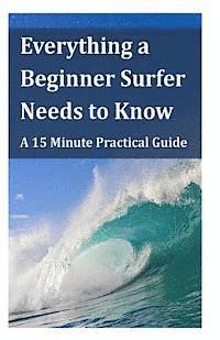 bokomslag Everything a Beginner Surfer Needs to Know: A 15 Minute Practical Guide