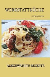 Ludwig Heim - Werkstattkueche Ausgewaehlte Rezepte, Häftad