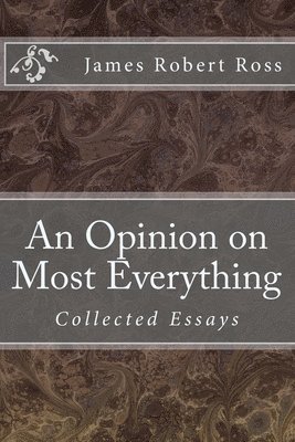 An Opinion on Most Everything: Collected Essays 1