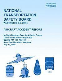 Aircraft Accident Report: In-flight Breakup Over the Atlantic Ocean Trans World Airlines Flight 800 Boeing 747-131, N93119 Near East Moriches, N 1