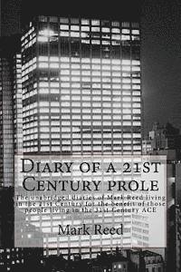 bokomslag Diary of a 21st Century prole: The unabridged diaries of Mark Reed living in the 21st Century for the benefit of those people living in the 31st Cent