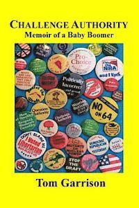 Tom Garrison - Challenge Authority: Memoir of a Baby Boomer: Challenge Authority: Memoir of a Baby Boomer, Häftad