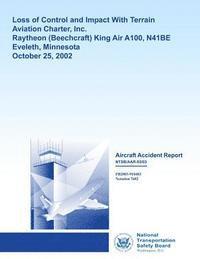 Aircraft Accident Report: Loss of Control and Impact with Terrain Aviation Charter, Inc. Raytheon King Air A100, N41BE Eveleth, Minnesota Octobe 1