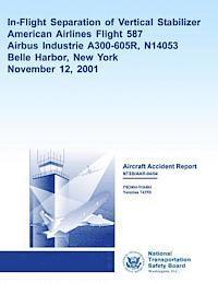 Aircraft Accident ReportIn-Flight Separation of Vertical Stabilizer American Airlines Flight 587 1