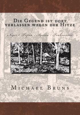 bokomslag Die Gegend ist dort verlassen wegen der Hitze: Niger 2. Tapoa - Ayorou - Toukounous