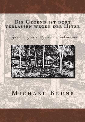 Michael Bruns - Die Gegend ist dort verlassen wegen der Hitze: Niger 2. Tapoa - Ayorou - Toukounous, Häftad