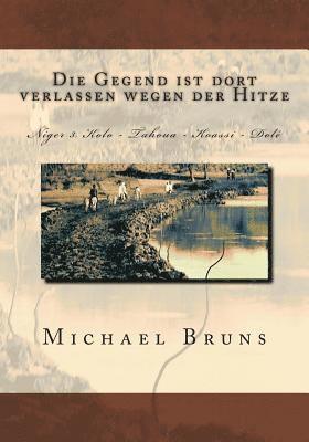 bokomslag Die Gegend ist dort verlassen wegen der Hitze: Niger 3. Kolo - Tahoua - Koassi - Dole