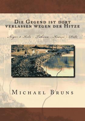 Michael Bruns - Die Gegend ist dort verlassen wegen der Hitze: Niger 3. Kolo - Tahoua - Koassi - Dole, Häftad