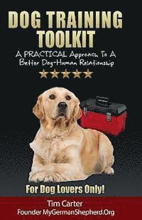 Tim Carter - Dog Training Toolkit: A PRACTICAL Approach To A Better Dog-Human Relationship - For Dog Lovers Only!, Häftad