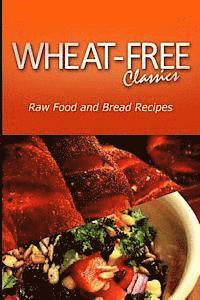 Wheat-Free Classics - Raw Food and Bread Recipes 1