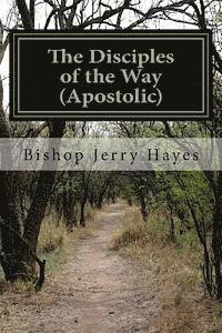 bokomslag The Disciples of the Way (Apostolic): An Introduction to the "Disciples"