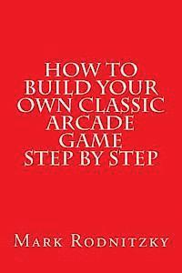 How to Build Your Own Classic Arcade Game Step by Step 1