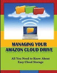 bokomslag Managing Your Amazon Cloud Drive: All You Need to Know About Easy Cloud Storage