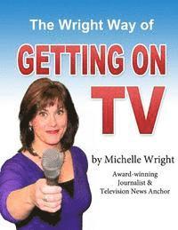bokomslag The Wright Way of Getting on TV: A workbook by Michelle Wright