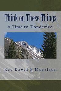David E. Morrison - Think on These Things: A Time to 'Ponderize', Häftad