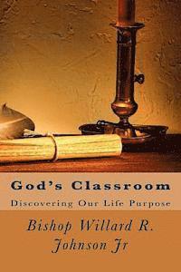 Willard R. Johnson Jr - God's Classroom: Discovering Our Life Purpose, Häftad