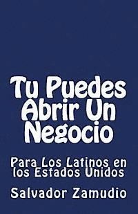 Tu Puedes Abrir Un Negocio: Para Los Latinos en los Estados Unidos 1