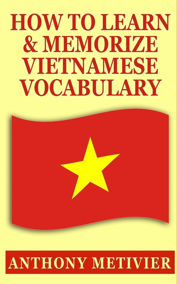 Anthony Metivier - How to Learn and Memorize Vietnamese Vocabulary, Häftad