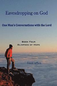 bokomslag Eavesdropping on God: One Man's Conversations With the Lord, Book 4: Glimpses of Hope